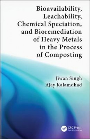 Kniha Bioavailability, Leachability, Chemical Speciation, and Bioremediation of Heavy Metals in the Process of Composting Jiwan Singh