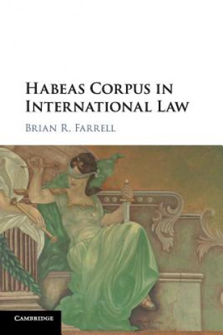 Książka Habeas Corpus in International Law Brian Farrell