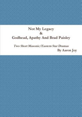 Kniha Not My Legacy & Godhead, Apathy And Brad Paisley Aaron Joy