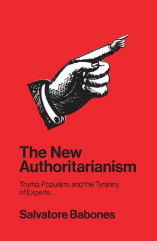 Könyv New Authoritarianism - Trump, Populism, and the Tyranny of Experts Salvatore Babones