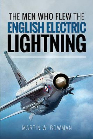 Kniha Men Who Flew the English Electric Lightning Martin W Bowman
