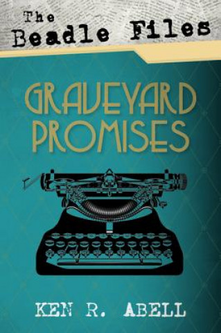 Kniha Beadle Files: Graveyard Promises Ken R. Abell