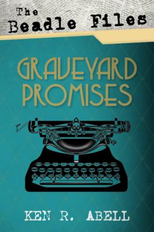 Book Beadle Files: Graveyard Promises Ken R. Abell