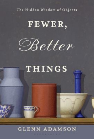 Kniha Fewer, Better Things Glenn Adamson