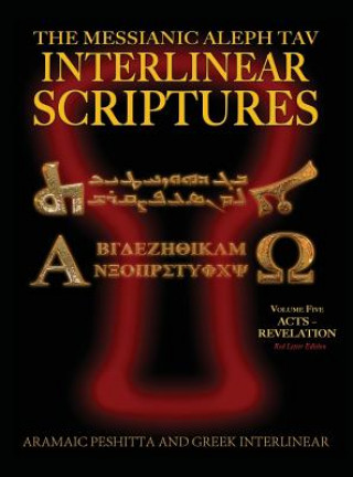 Kniha Messianic Aleph Tav Interlinear Scriptures (MATIS) Volume Five Acts-Revelation, Aramaic Peshitta-Greek-Hebrew-Phonetic Translation-English, Red Letter William H Sanford