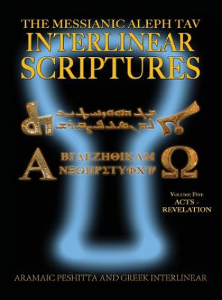 Kniha Messianic Aleph Tav Interlinear Scriptures (MATIS) Volume Five Acts-Revelation, Aramaic Peshitta-Greek-Hebrew-Phonetic Translation-English, Bold Black William H Sanford