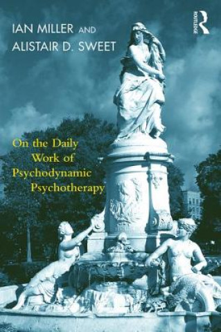 Kniha On the Daily Work of Psychodynamic Psychotherapy Ian Miller