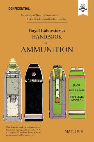 Kniha ROYAL LABORATORIES HANDBOOK OF AMMUNITION May 1918 The Royal Laboratories Woolwich