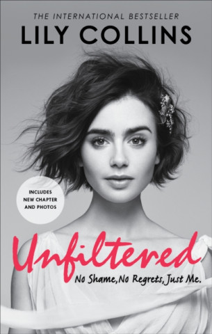 Book Unfiltered: No Shame, No Regrets, Just Me Lily Collins