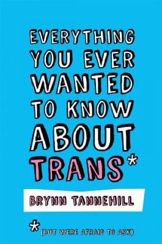 Kniha Everything You Ever Wanted to Know about Trans (But Were Afraid to Ask) TANNEHILL  BRYNN