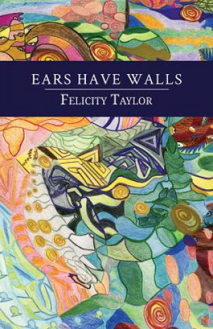 Kniha Ears Have Walls Felicity Taylor