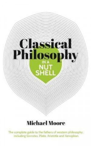 Книга Knowledge in a Nutshell: Classical Philosophy Michael Moore