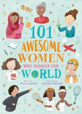 Kniha 101 Awesome Women Who Changed Our World Julia Adams