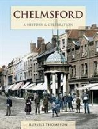 Книга Chelmsford - A History And Celebration Russell Thompson