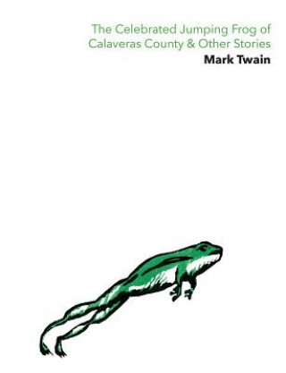 Carte Celebrated Jumping Frog of Calaveras County & Other Stories Mark Twain