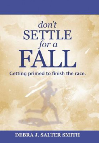 Knjiga Don'T Settle for a Fall Debra J. Salter Smith