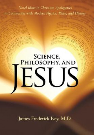 Książka Science, Philosophy, and Jesus James Frederick Ivey M.D.