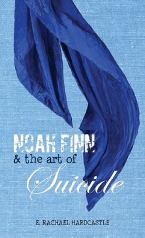 Kniha Noah Finn & the Art of Suicide E.  RACH HARDCASTLE