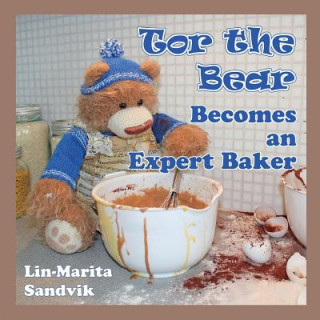 Kniha Tor the Bear Becomes an Expert Baker LIN-MARITA SANDVIK