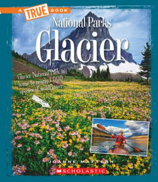 Könyv Glacier (a True Book: National Parks) (Library Edition) Joanne Mattern