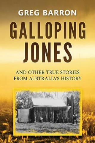 Carte Galloping Jones: and other true stories from Australia's history Greg Barron