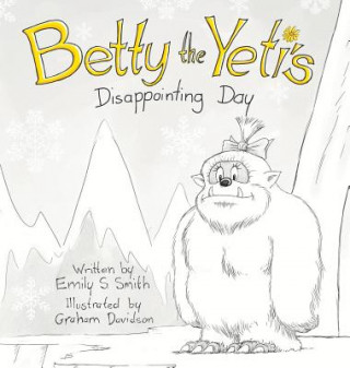 Carte Betty the Yeti's Disappointing Day Emily S Smith