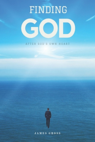 Carte Finding GOD: After GOD's Own Heart Mr James E Gross Jr