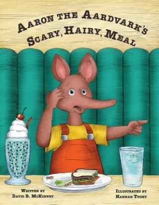 Kniha Aaron the Aardvark's Scary, Hairy, Meal David B McKinney