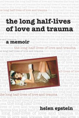 Knjiga Long Half-Lives of Love and Trauma Helen Epstein