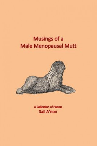 Carte Musings of a Male Menopausal Mutt: A Collection of Poems Sail A'Non