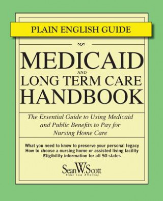 Carte Medicaid and Long Term Care Handbook: The Essential Guide to Using Medicaid and Public Benefits to Pay for Nursing Home Care Sean W Scott
