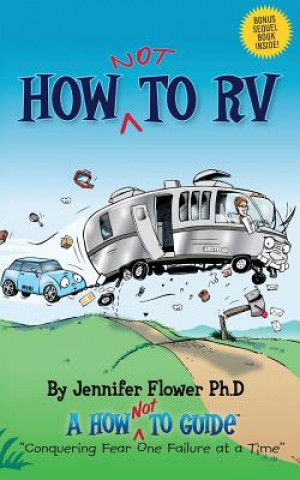 Książka How Not to RV: An Rver's Guide to RVing in the Absurd Jennifer Flower Ph D