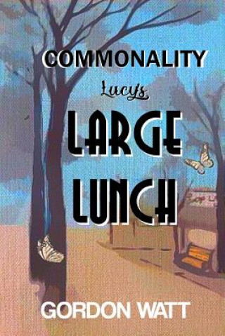 Knjiga Commonality: Lucy's Large Lunch Gordon Watt