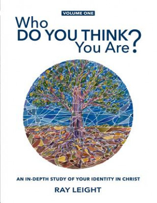 Kniha Who Do You Think You Are?: An In-depth Study Of Your Identity In Christ Ray Leight