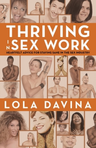 Carte Thriving in Sex Work: Heartfelt Advice for Staying Sane in the Sex Industry: A Self-Help Book for Sex Workers Lola Davina