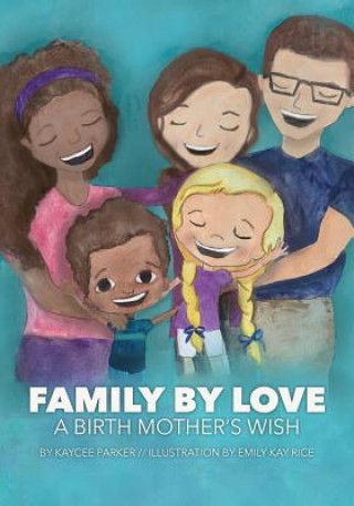 Könyv Family By Love: A Birth Mother's Wish Kaycee Parker