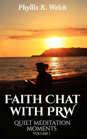 Kniha Faith Chat With PRW: Quiet Meditation Moments Phyllis R Welch