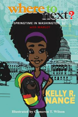 Kniha Where To Next?: Springtime in Washington, DC with Marley Kelly R Nance