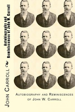 Kniha Autobiography and Reminiscences of John W. Carroll John W Carroll