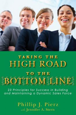 Kniha Taking the High Road to the Bottom Line: 23 Principles for Success in Building and Maintaining a Dynamic Sales Force Phillip Pierz