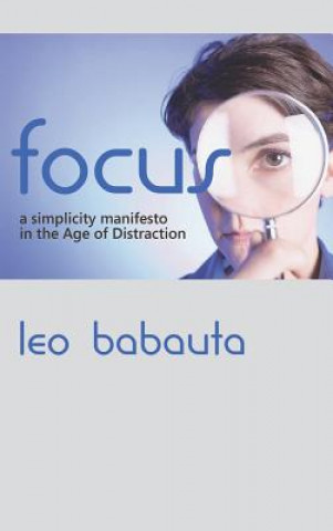 Kniha Focus: A Simplicity Manifesto in the Age of Distraction Leo Babauta