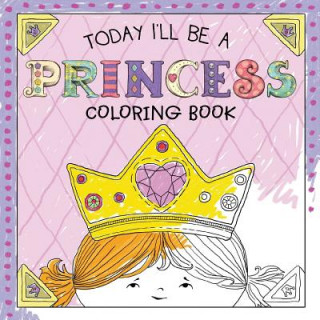Kniha Today I'll Be a Princess Coloring Book Paula Croyle