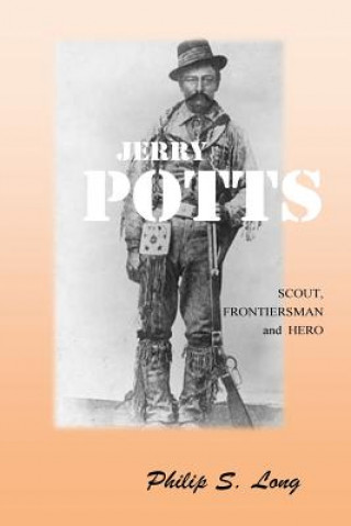 Könyv Jerry Potts: Scout, Frontiersman and Hero Philip S Long
