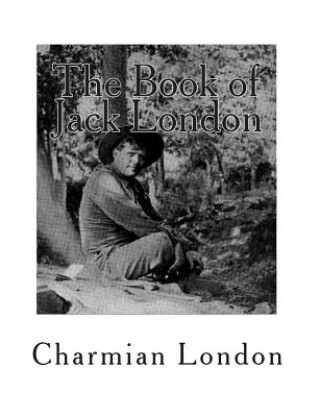 Carte The Book of Jack London: [Volume 1] Charmian London