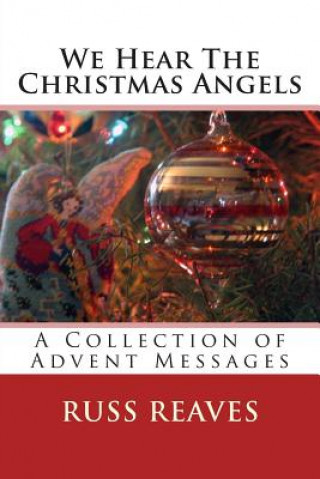 Carte We Hear The Christmas Angels: A Collection of Advent Messages Russ Reaves