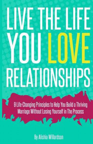 Kniha Live The Life You Love "Relationships": Relationships Alishia Shauneice Willardson