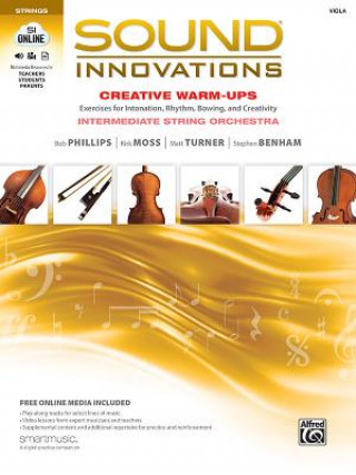 Kniha Sound Innovations for String Orchestra -- Creative Warm-Ups: Exercises for Intonation, Rhythm, Bowing, and Creativity for Intermediate String Orchestr Bob Phillips