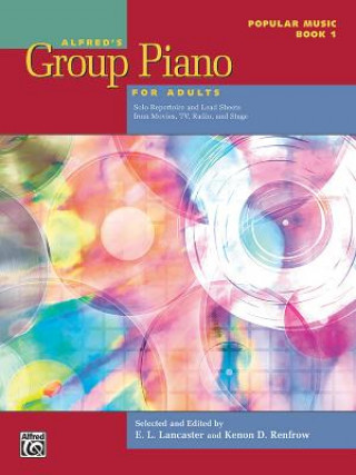 Könyv Alfred's Group Piano for Adults -- Popular Music, Bk 1: Solo Repertoire and Lead Sheets from Movies, TV, Radio, and Stage E L Lancaster