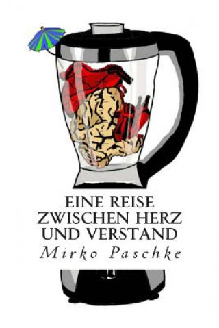 Kniha Eine Reise zwischen Herz und Verstand Mirko Paschke