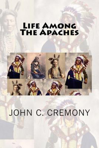 Könyv Life Among The Apaches John C Cremony